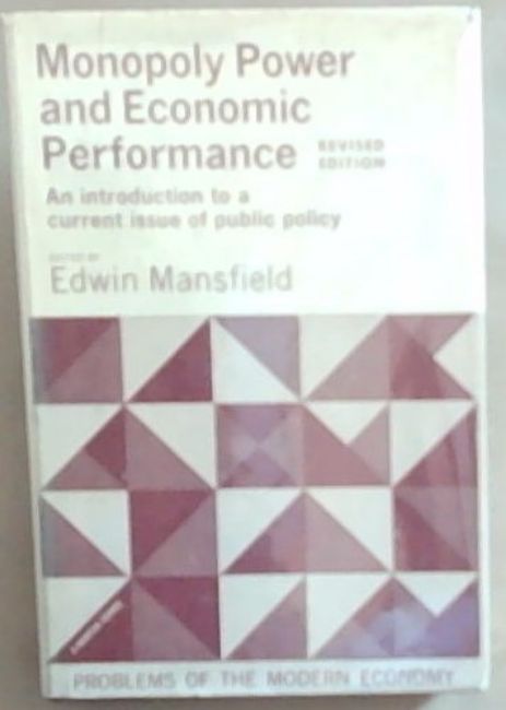 Monopoly Power and Economic Performance: The Problem Of Industrial Concentration