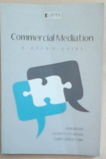 Commercial Mediation: A User's Guide to court-referred and voluntary mediation in South Africa