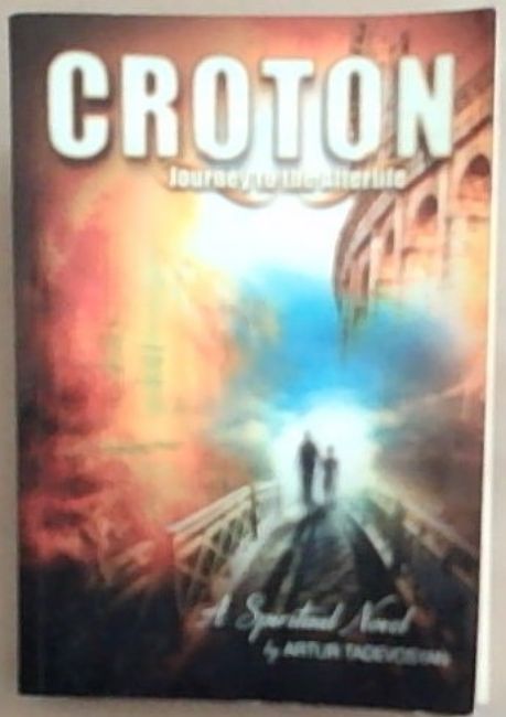 CROTON: Journey to the Afterlife - A Spiritual Novel (Signed by the author Artur Tadevosyan)
