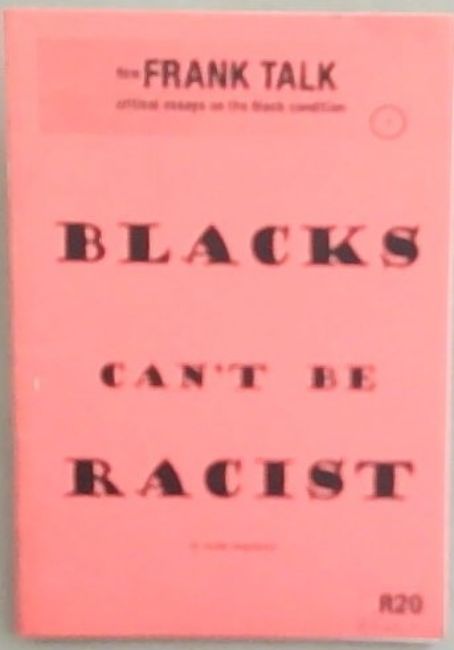Blacks Can't Be Racist - New Frank Talk Critical essays on the Black Condition