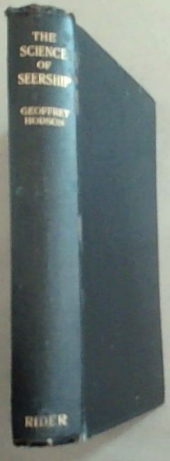 The Science Of Seership: A Study of the faculty of Clairvoyance, its development and use, Together with examples of clairvoyant research