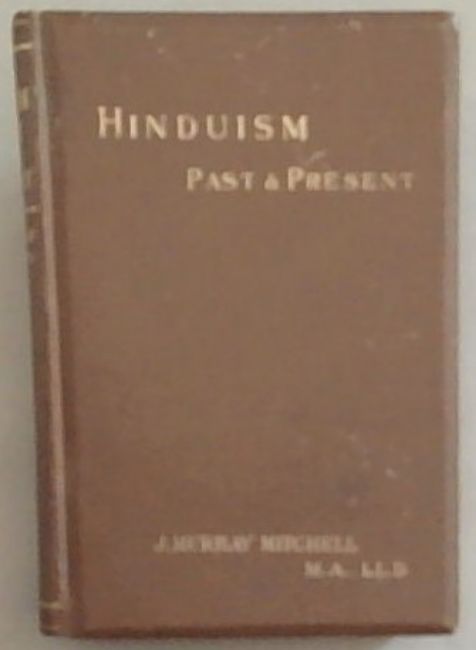 HINDUISM PAST AND PRESENT: With An Account Of Recent Hindu Reformers and A Brief Comparison Between Hinduism And Christianity