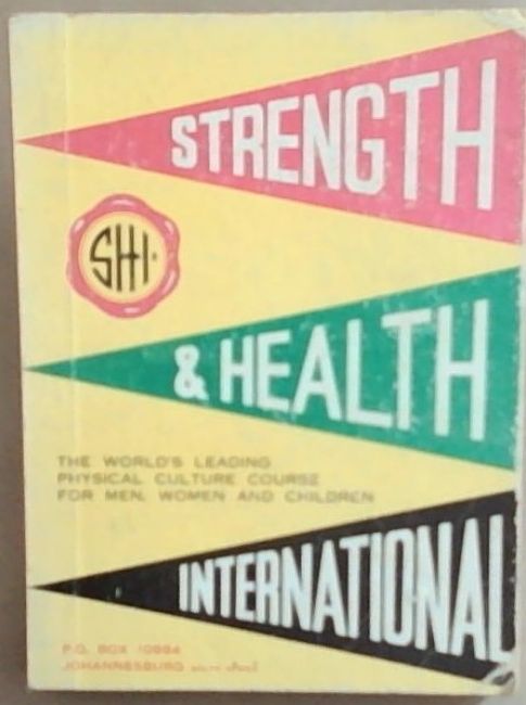 Strength and Health International: The World's Leading Physical Culture Course For Men, Women and Children