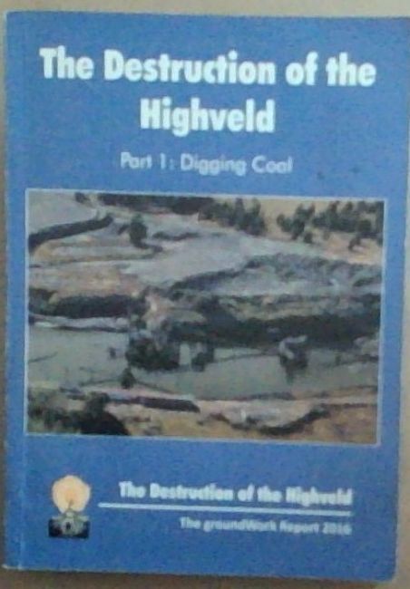 The Destruction of the Highveld - Digging Coal -The GroundWork Report 2016 (8 November 2016)