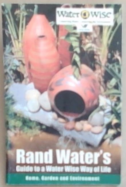 Rand Water's: Guide to a Water Wise Way of Life: Home, Garden and Environment (Water Wise) Supplement to SA Gardening Directory 2004/5