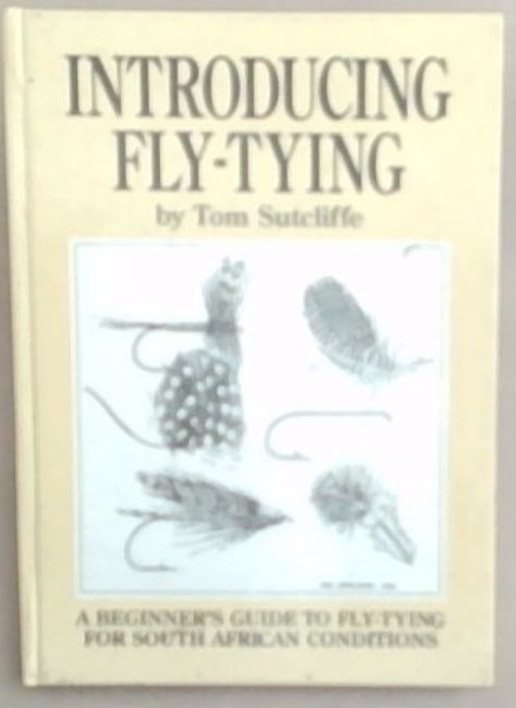 Introducing Fly-Tying: A Beginner's Guide To Fly-Tying For South African Conditions