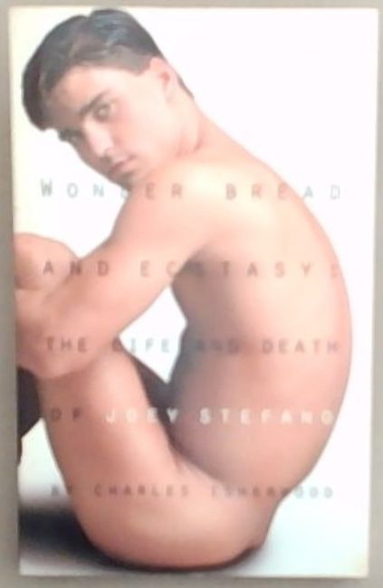 Image for Wonder Bread and Ecstasy: The Life and Death of Joey Stefano Wonder Bread and Ecstasy: The Life and Death of Joey Stefano