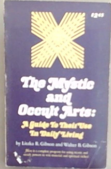 The Mystic and Occult Arts A Guide to Their Use in Daily Living