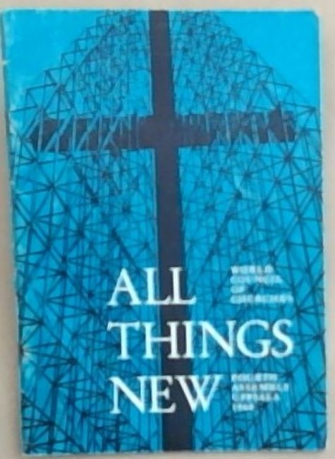 All Things New: World Council Of Churches - Fourth Assembly Uppsala 1968