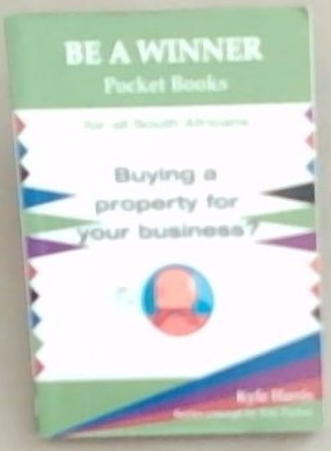 Buying a Property 4 Your Business (Be A Winner Pocket Books for all South Africans)