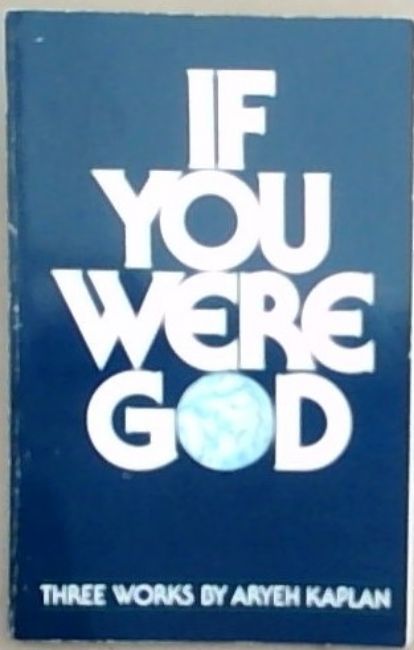 If You Were God: Three Works By Aryeh Kaplan