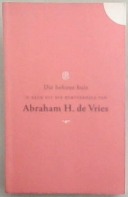 Image for Die Behoue Huis: 'n Keur uit die Kortverhale van Abraham H. De Vries Die Behoue Huis: 'n Keur uit die Kortverhale van Abraham H. De Vries