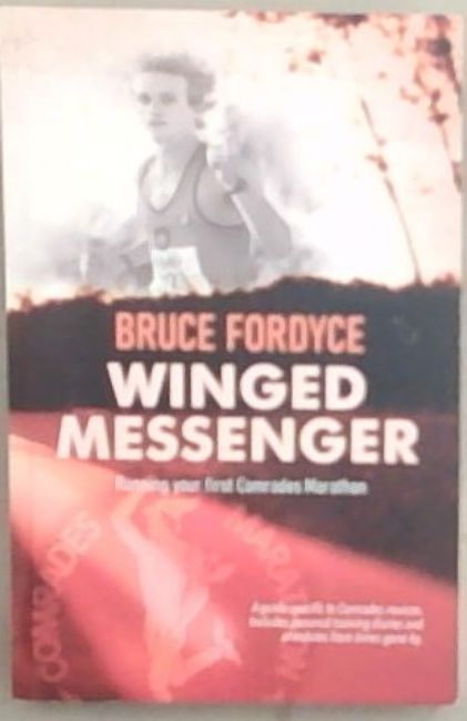 Winged Messenger: Running your first Comrades Marathon (Signed and Inscribed by the author Bruce Fordyce)