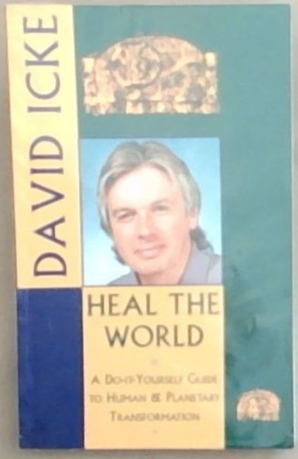 Heal the World: A Do-It-Yourself Guide to Human and Planetary Transformation (Signed by the author David Icke)