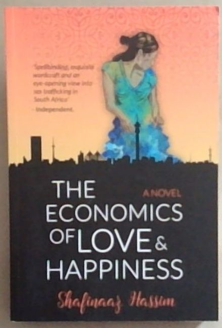 The Economics of Love and Happiness (A Novel) Signed by the author Shafinaaz Hassim)