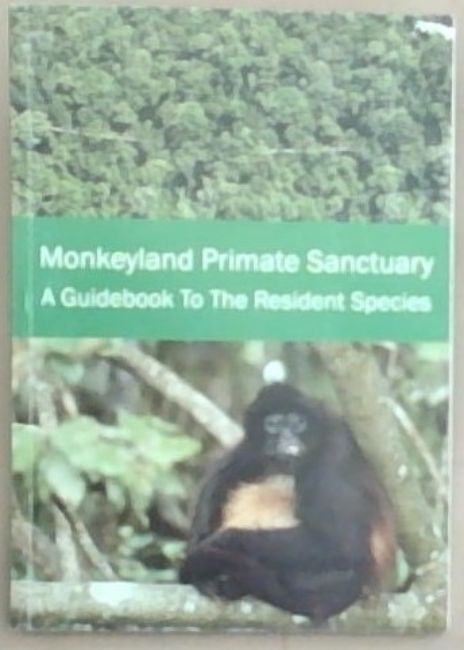 Image for Monkeyland Primate Sanctuary: A Guidebook To The Resident Species Monkeyland Primate Sanctuary: A Guidebook To The Resident Species