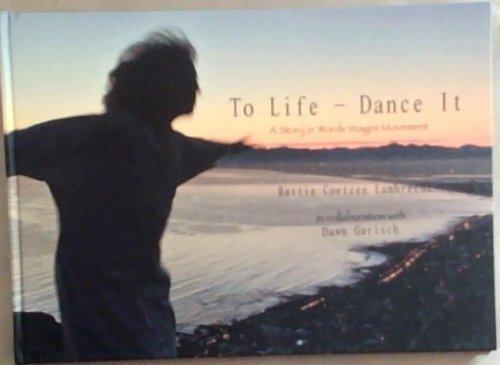 To Life - Dance It: A Story in Words Images Movement