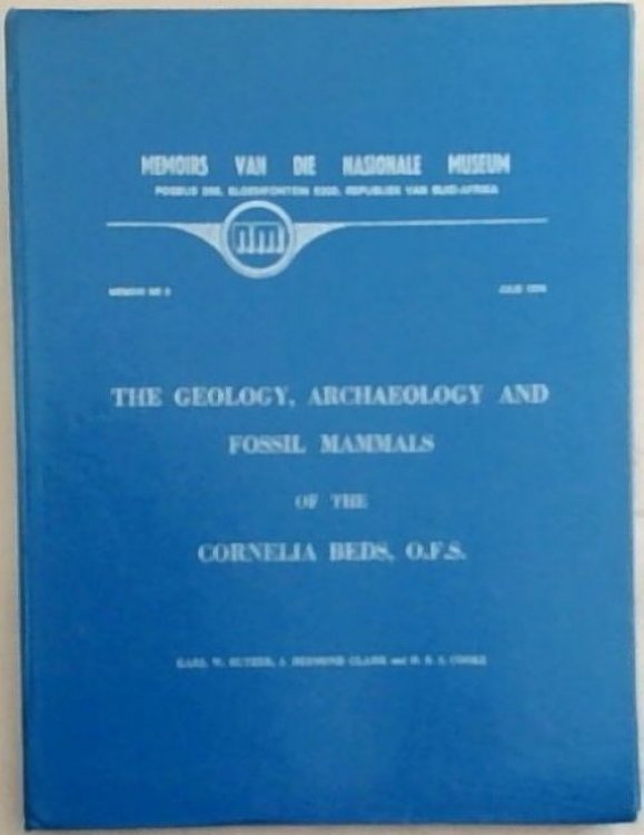Memoirs Van Die Nasionale Museum: Memoir NR 9 -Junie 1974: The Geology, Archaeology And Fossil Mammals Of The Cornelia Beds, O.F.S.