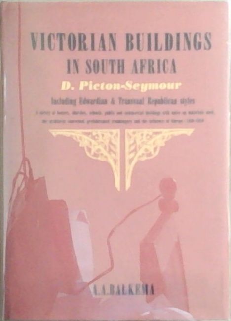 Victorian Buildings in South Africa; Including Edwardian and Transvaal Republican Styles 1850-1910. A survey of houses, churches, schools, public and commercial buildings, with notes on the materials used, the architects concerned, the use of prefabricated ironmongery, and the influence of European 