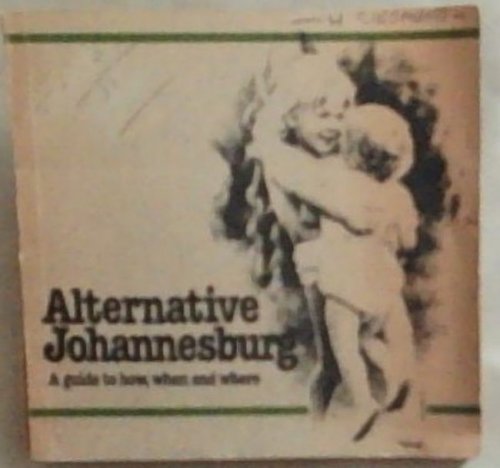 Alternative Johannesburg: A Guide to how, when and where