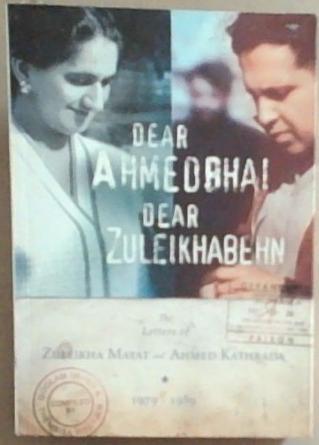 Dear Ahmedbhai, Dear Zuleikabehn: The Letters of Zuleikha Mayat and Ahmed Kathrada, 1979 1989