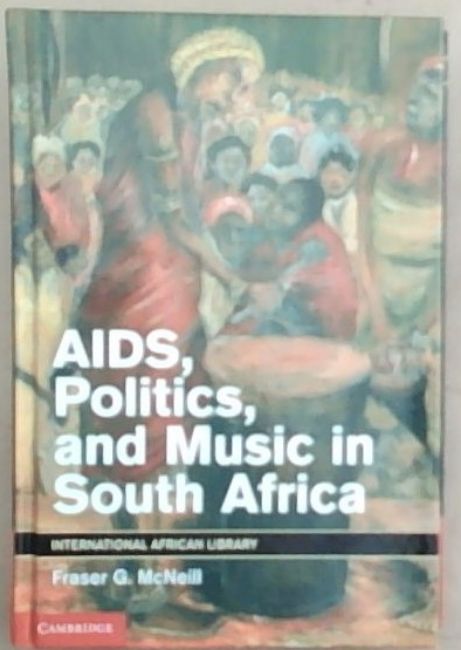 AIDS, Politics, and Music in South Africa (International African library, Vol. 42) Signed and Inscribed by the author Fraser G. McNeill
