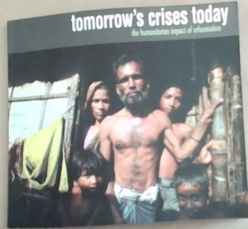 Image for Tomorrow's Crises Today: The Humanitarian Impact of Urbanisation Tomorrow's Crises Today: The Humanitarian Impact of Urbanisation