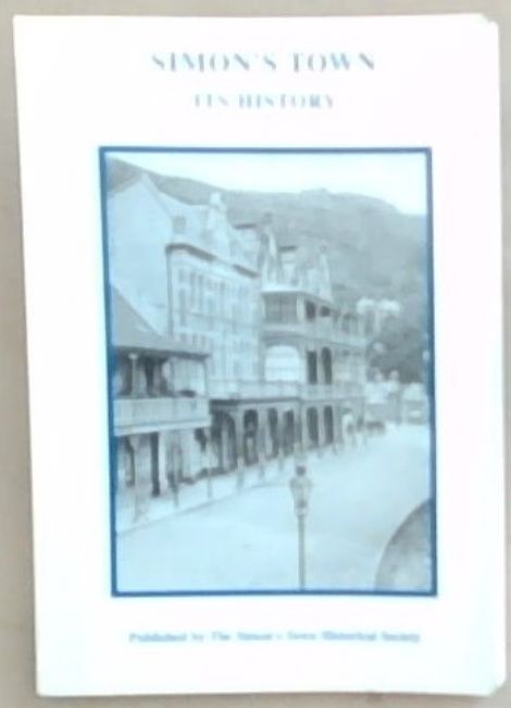 Simon's Town Its History: Introduction Simon's Town 1720-2000 its Growth - its Architecture - Its People