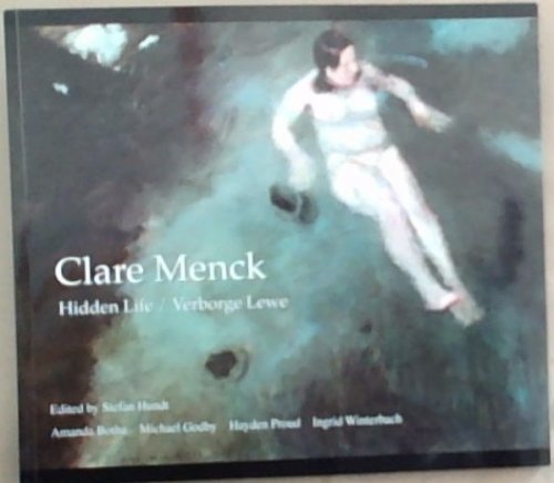 Image for Clare Menck: Hidden Life/ Verborge Lewe - Twenty Years of Painting (1990-2010) / Twintig Skilderjare (1990-2010) Clare Menck: Hidden Life/ Verborge Lewe - Twenty Years of Painting (1990-2010) / Twintig Skilderjare (1990-2010)