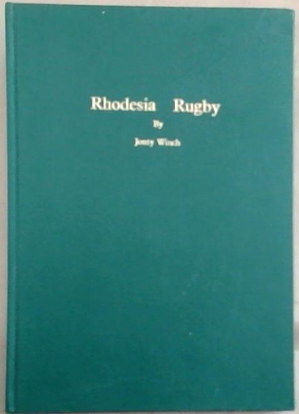 Rhodesia Rugby: A History Of The National Side, 1898-1979
