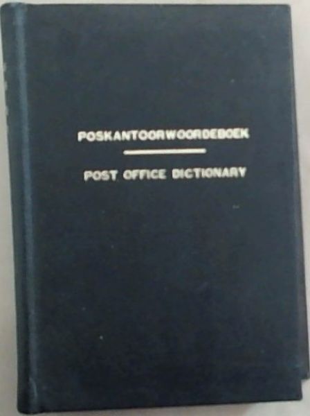 Post Office Dictionary, with bilingual list of Foreign Place Names. English - Afrikaans / Poskantoorwoordeboek met 'n vertalende lys van Buitelandse Plekname Afrikaans - English