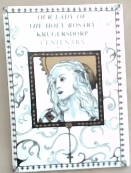 Our Lady Of The Holy Rosary Krugersdorp Centenary 1891 -1991 (Centenary Brochure)