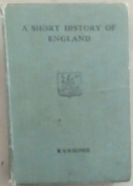 A Short History Of England: From the Earliest Times To The Present Day