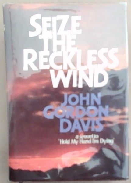 Seize The Reckless Wind (Signed by the author John Gordon Davis)