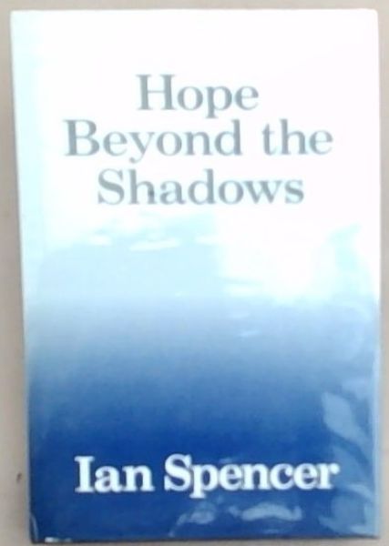 Hope Beyond The Shadows (Signed and Inscribed by the author Ian Spence)