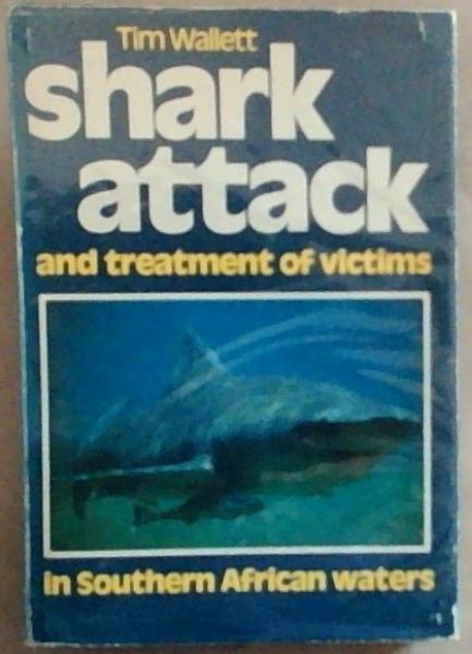 Shark Attack and Treatment of Victims in Southern African Waters (Signed by the author Tim Wallett)