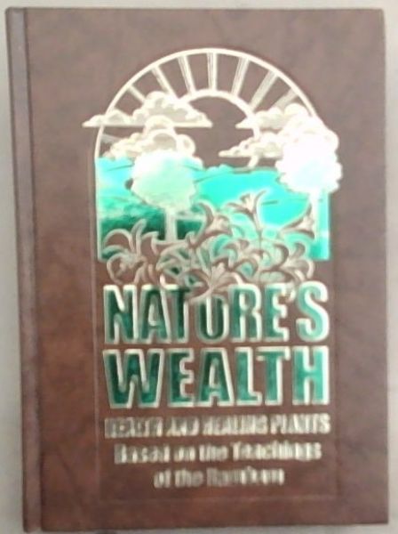 Nature's Wealth: Health and Healing Plants. The Prevention of Illnesses and Their Care: Based on the Teaching of the Rambam