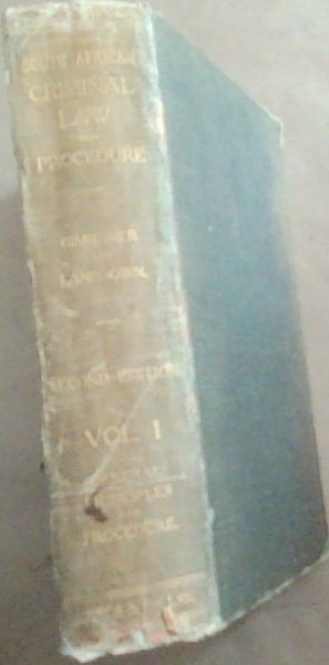 Southern African Criminal Law And Procedure: Being a Treatise upon the Law and Practice in Criminal Matters In The Union Of South Africa (In Two Volumes - This is Volume number 1 only- Second Edition)