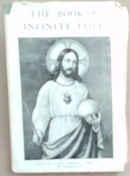 Image for The Book Of Infinite Love: The Needs Of Our Time A Little Treatise Of Infinity Love The Book Of Infinite Love: The Needs Of Our Time A Little Treatise Of Infinity Love