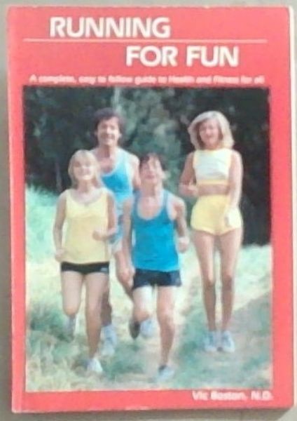 Running For Fun: A complete, easy to follow guide to Health and Fitness for all