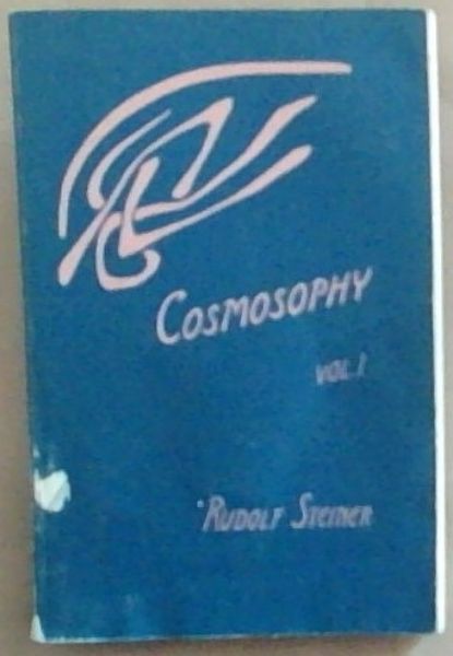 Cosmosophy: Volume 1 - Eleven Lectures given by Rudolf Steiner. Given in Dornach, September 23 - October 16, 1921
