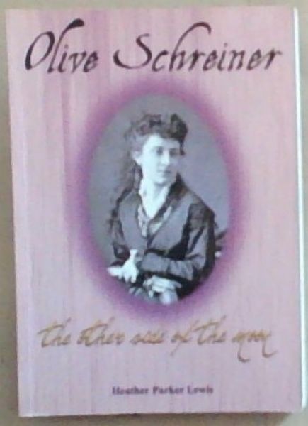 Olive Schreiner: The Other Side of the Moon (Signed by the author Heather Parker Lewis)
