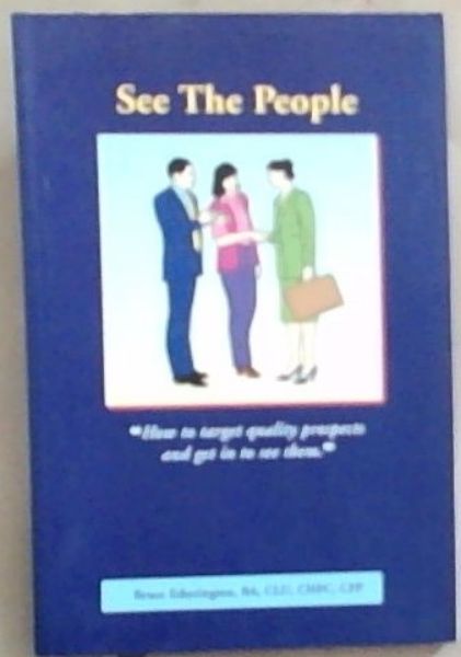 See the people: How to target quality prospects and get in to see them ( Signed and Inscribed by the author Bruce Etherington)