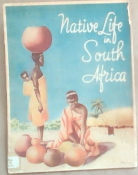 Native Life in South Africa : Introductory, Text and Descriptive Notes on the Illustrations
