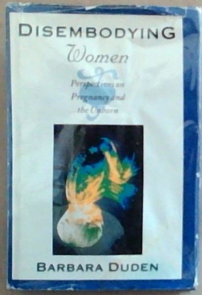 Disembodying Women: Perspectives on Pregnancy and the Unborn