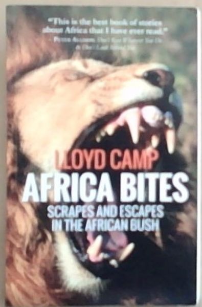 Africa Bites: Scrapes and escapes in the African Bush (Signed by the author Lloyd Camp)