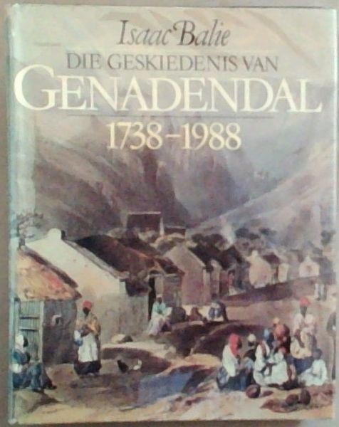 Die Geskiedenis Van Genadendal . 1738 - 1988 (Signed by the author Isaac Balie)