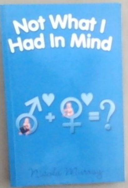Not What I Had In Mind (Signed and inscribed by the author Nicola Murray)