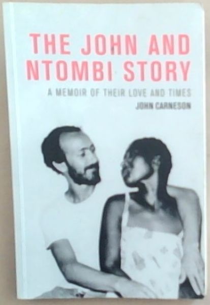 THE JOHN AND NTOMBI STORY: A memoir of their love and times