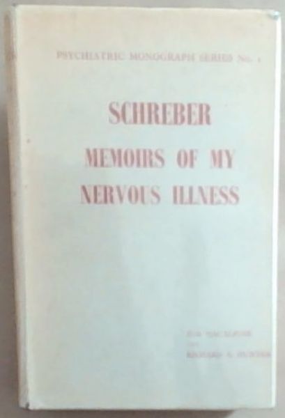 Daniel Pau Schreber: Memoirs Of My Nervous Illness (Psychiatric Monograph Series No.1)